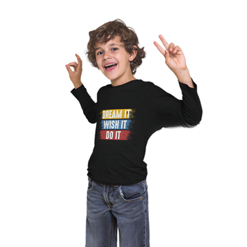 Dream It, Wish It, Do It Full Sleeve Printed T-Shirt for Kids